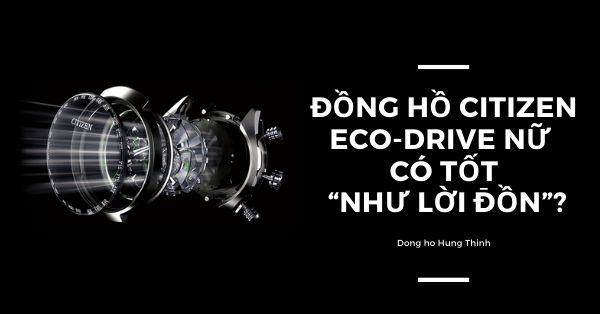 Đồng hồ Citizen Eco-drive nữ có tốt “như lời đồn”?