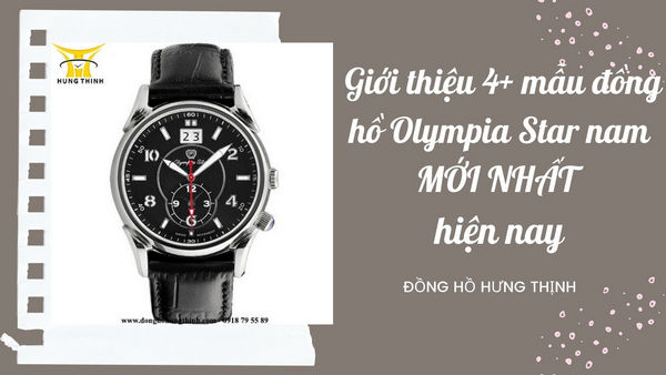 Giới thiệu 4+ mẫu đồng hồ Olympia Star nam MỚI NHẤT hiện nay