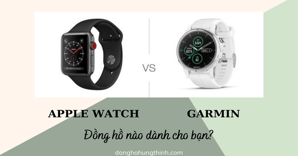 Apple Watch hay Garmin? Dòng nào thực sự phù hợp với bạn ?