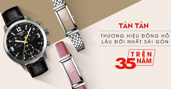 Tân Tân tự hào là thương hiệu đồng hồ lâu đời nhất Sài Gòn