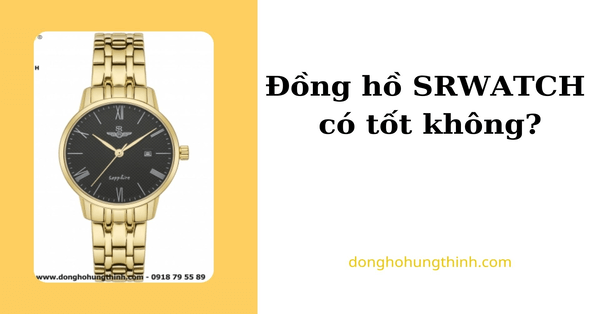 Đồng hồ Srwatch có tốt không?